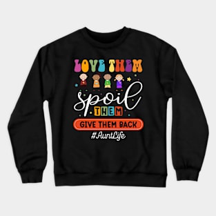 Love Them Spoil Them Give Them Back #AuntLife Gift For women Mother day Crewneck Sweatshirt